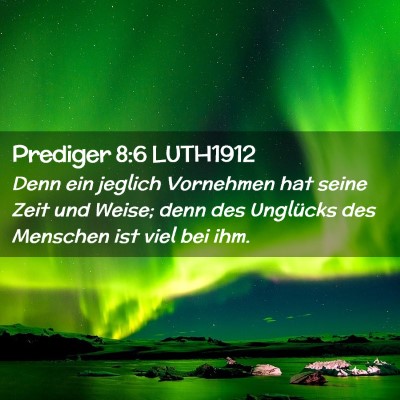 Picture 02 - Prediger 8:6 LUTH1912 - Denn ein jeglich Vornehmen hat seine Zeit und - Bible Verse Picture