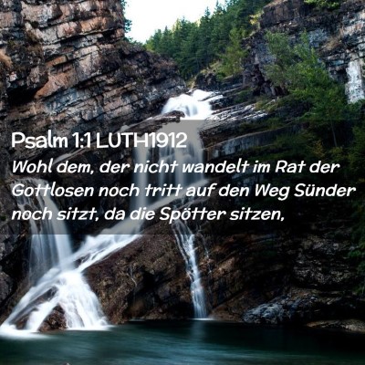 Picture 02 - Psalm 1:1 LUTH1912 - Wohl dem, der nicht wandelt im Rat der Gottlosen - Bible Verse Picture