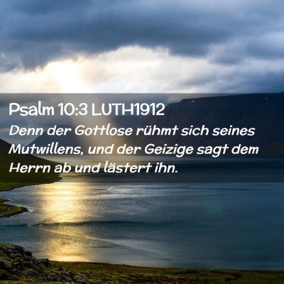 Picture 02 - Psalm 10:3 LUTH1912 - Denn der Gottlose rühmt sich seines Mutwillens, - Bible Verse Picture