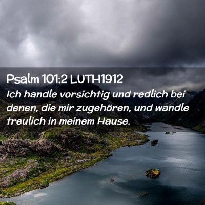 Picture 02 - Psalm 101:2 LUTH1912 - Ich handle vorsichtig und redlich bei denen, die - Bible Verse Picture