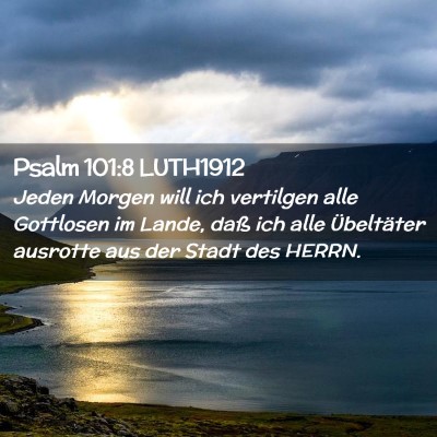 Picture 02 - Psalm 101:8 LUTH1912 - Jeden Morgen will ich vertilgen alle Gottlosen im - Bible Verse Picture