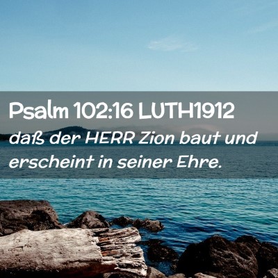 Picture 02 - Psalm 102:16 LUTH1912 - daß der HERR Zion baut und erscheint in seiner - Bible Verse Picture