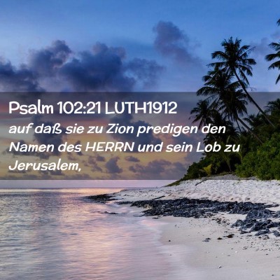 Picture 02 - Psalm 102:21 LUTH1912 - auf daß sie zu Zion predigen den Namen des HERRN - Bible Verse Picture