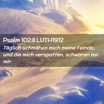 Picture 02 - Psalm 102:8 LUTH1912 - Täglich schmähen mich meine Feinde; und die - Bible Verse Picture