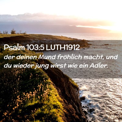 Picture 02 - Psalm 103:5 LUTH1912 - der deinen Mund fröhlich macht, und du wieder - Bible Verse Picture