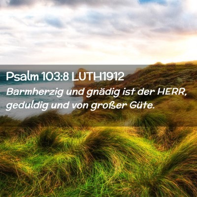 Picture 02 - Psalm 103:8 LUTH1912 - Barmherzig und gnädig ist der HERR, geduldig und - Bible Verse Picture