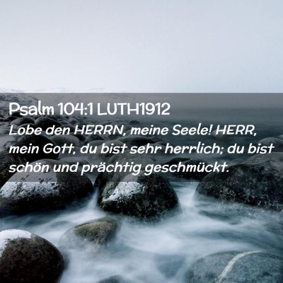 Picture 02 - Psalm 104:1 LUTH1912 - Lobe den HERRN, meine Seele! HERR, mein Gott, du - Bible Verse Picture