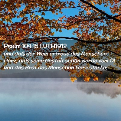 Picture 02 - Psalm 104:15 LUTH1912 - und daß der Wein erfreue des Menschen Herz, daß - Bible Verse Picture