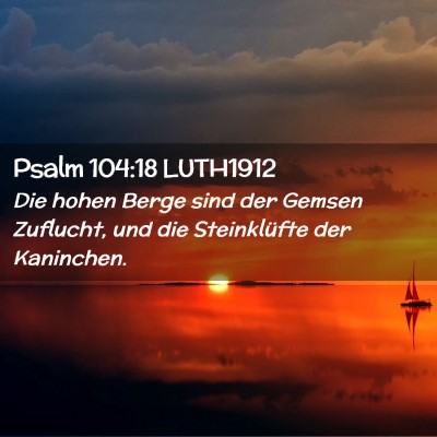 Picture 02 - Psalm 104:18 LUTH1912 - Die hohen Berge sind der Gemsen Zuflucht, und die - Bible Verse Picture