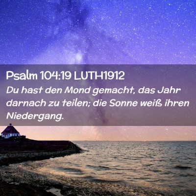 Picture 02 - Psalm 104:19 LUTH1912 - Du hast den Mond gemacht, das Jahr darnach zu - Bible Verse Picture