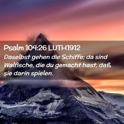 Picture 02 - Psalm 104:26 LUTH1912 - Daselbst gehen die Schiffe; da sind Walfische, - Bible Verse Picture