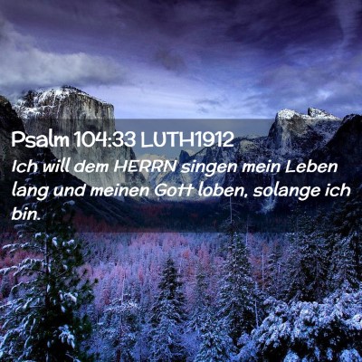 Picture 02 - Psalm 104:33 LUTH1912 - Ich will dem HERRN singen mein Leben lang und - Bible Verse Picture