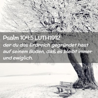 Picture 02 - Psalm 104:5 LUTH1912 - der du das Erdreich gegründet hast auf seinem - Bible Verse Picture