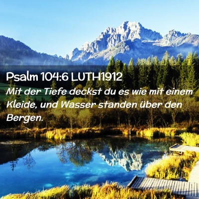 Picture 02 - Psalm 104:6 LUTH1912 - Mit der Tiefe deckst du es wie mit einem Kleide, - Bible Verse Picture
