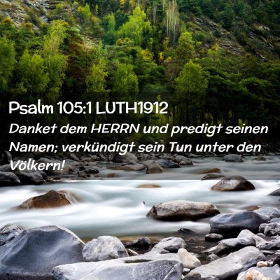 Picture 02 - Psalm 105:1 LUTH1912 - Danket dem HERRN und predigt seinen Namen; - Bible Verse Picture