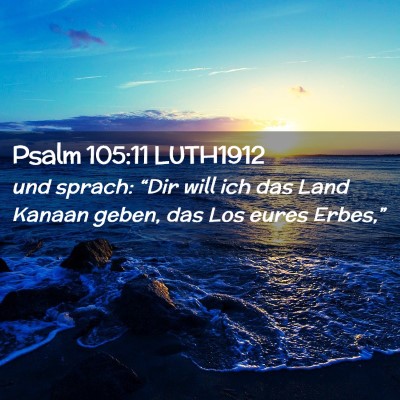 Picture 02 - Psalm 105:11 LUTH1912 - und sprach: “Dir will ich das Land Kanaan - Bible Verse Picture