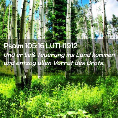 Picture 02 - Psalm 105:16 LUTH1912 - Und er ließ Teuerung ins Land kommen und entzog - Bible Verse Picture