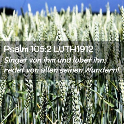 Picture 02 - Psalm 105:2 LUTH1912 - Singet von ihm und lobet ihn; redet von allen - Bible Verse Picture