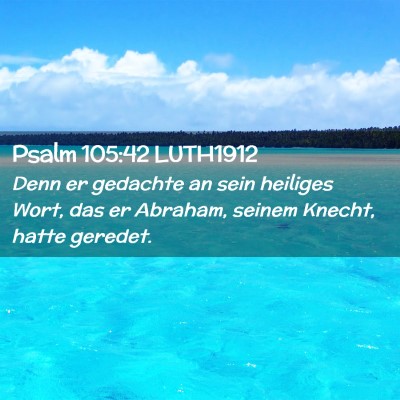 Picture 02 - Psalm 105:42 LUTH1912 - Denn er gedachte an sein heiliges Wort, das er - Bible Verse Picture