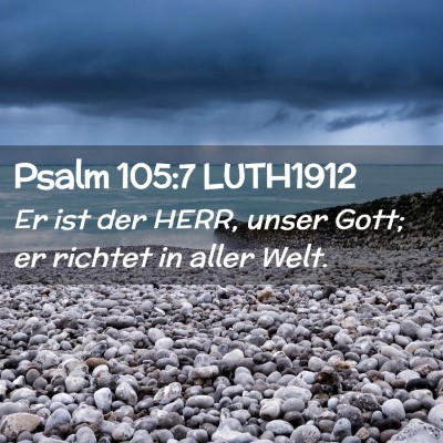 Picture 02 - Psalm 105:7 LUTH1912 - Er ist der HERR, unser Gott; er richtet in aller - Bible Verse Picture