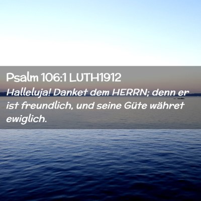 Picture 02 - Psalm 106:1 LUTH1912 - Halleluja! Danket dem HERRN; denn er ist - Bible Verse Picture