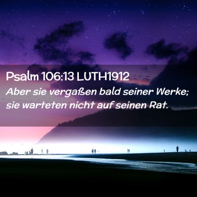 Picture 02 - Psalm 106:13 LUTH1912 - Aber sie vergaßen bald seiner Werke; sie - Bible Verse Picture