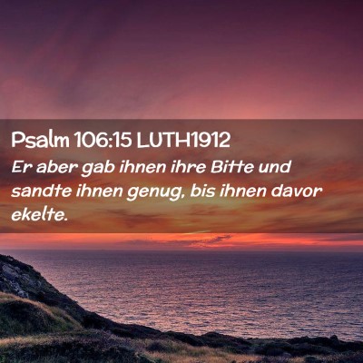 Picture 02 - Psalm 106:15 LUTH1912 - Er aber gab ihnen ihre Bitte und sandte ihnen - Bible Verse Picture