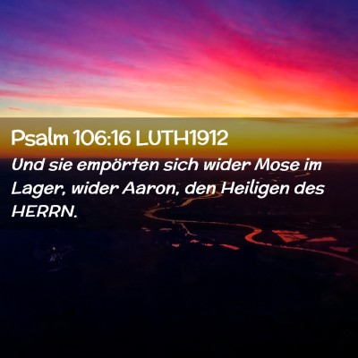 Picture 02 - Psalm 106:16 LUTH1912 - Und sie empörten sich wider Mose im Lager, wider - Bible Verse Picture
