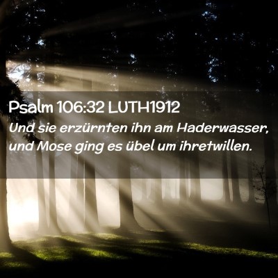 Picture 02 - Psalm 106:32 LUTH1912 - Und sie erzürnten ihn am Haderwasser, und Mose - Bible Verse Picture