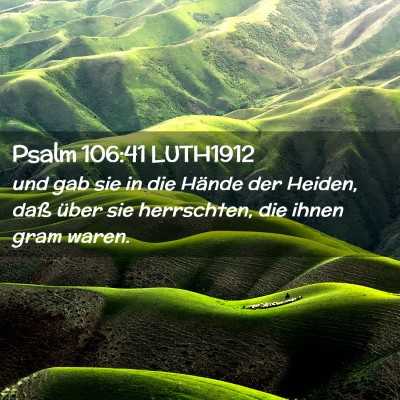 Picture 02 - Psalm 106:41 LUTH1912 - und gab sie in die Hände der Heiden, daß über - Bible Verse Picture
