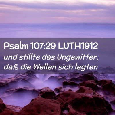 Picture 02 - Psalm 107:29 LUTH1912 - und stillte das Ungewitter, daß die Wellen sich - Bible Verse Picture