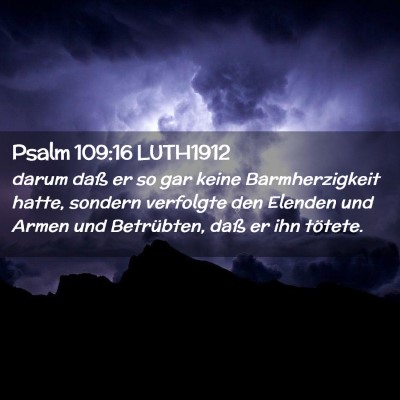 Picture 02 - Psalm 109:16 LUTH1912 - darum daß er so gar keine Barmherzigkeit hatte, - Bible Verse Picture