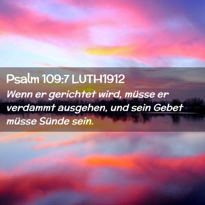 Picture 02 - Psalm 109:7 LUTH1912 - Wenn er gerichtet wird, müsse er verdammt - Bible Verse Picture
