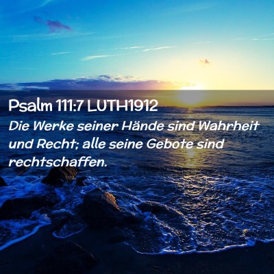 Picture 02 - Psalm 111:7 LUTH1912 - Die Werke seiner Hände sind Wahrheit und Recht; - Bible Verse Picture
