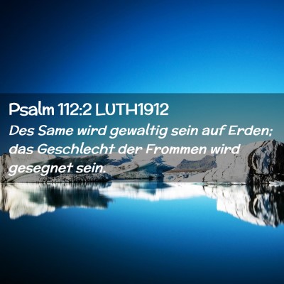 Picture 02 - Psalm 112:2 LUTH1912 - Des Same wird gewaltig sein auf Erden; das - Bible Verse Picture