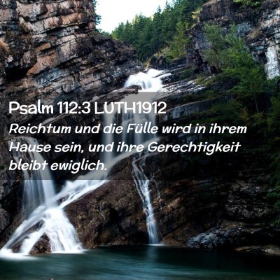 Picture 02 - Psalm 112:3 LUTH1912 - Reichtum und die Fülle wird in ihrem Hause sein, - Bible Verse Picture