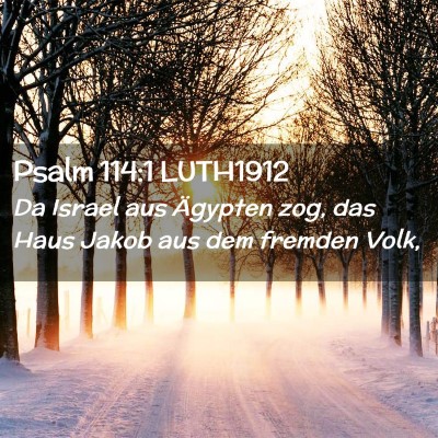 Picture 02 - Psalm 114:1 LUTH1912 - Da Israel aus Ägypten zog, das Haus Jakob aus - Bible Verse Picture