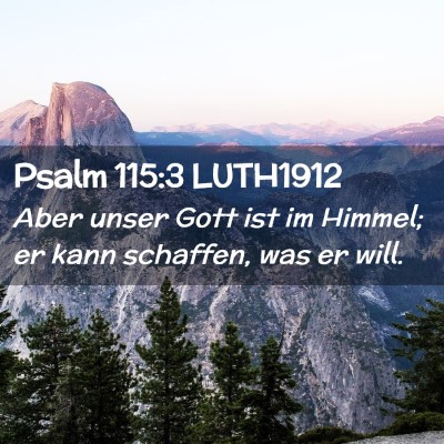 Picture 02 - Psalm 115:3 LUTH1912 - Aber unser Gott ist im Himmel; er kann schaffen, - Bible Verse Picture
