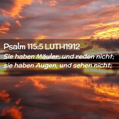 Picture 02 - Psalm 115:5 LUTH1912 - Sie haben Mäuler, und reden nicht; sie haben - Bible Verse Picture