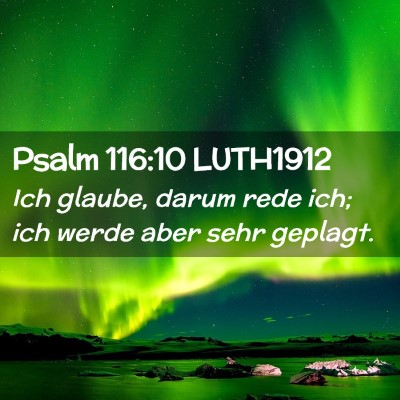 Picture 02 - Psalm 116:10 LUTH1912 - Ich glaube, darum rede ich; ich werde aber sehr - Bible Verse Picture