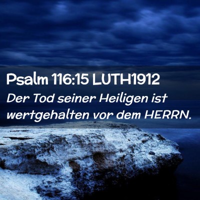 Picture 02 - Psalm 116:15 LUTH1912 - Der Tod seiner Heiligen ist wertgehalten vor dem - Bible Verse Picture