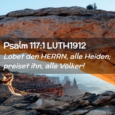 Picture 02 - Psalm 117:1 LUTH1912 - Lobet den HERRN, alle Heiden; preiset ihn, alle - Bible Verse Picture