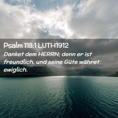 Picture 02 - Psalm 118:1 LUTH1912 - Danket dem HERRN; denn er ist freundlich, und - Bible Verse Picture