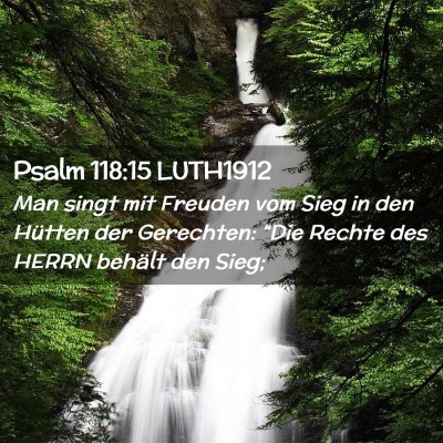 Picture 02 - Psalm 118:15 LUTH1912 - Man singt mit Freuden vom Sieg in den Hütten der - Bible Verse Picture