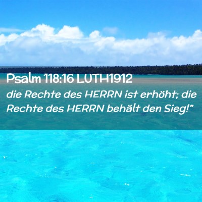 Picture 02 - Psalm 118:16 LUTH1912 - die Rechte des HERRN ist erhöht; die Rechte des - Bible Verse Picture