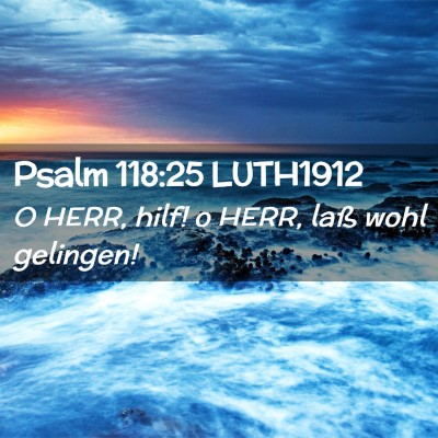 Picture 02 - Psalm 118:25 LUTH1912 - O HERR, hilf! o HERR, laß wohl - Bible Verse Picture