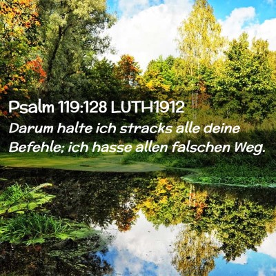 Picture 02 - Psalm 119:128 LUTH1912 - Darum halte ich stracks alle deine Befehle; ich - Bible Verse Picture