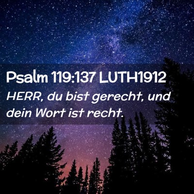 Picture 02 - Psalm 119:137 LUTH1912 - HERR, du bist gerecht, und dein Wort ist - Bible Verse Picture