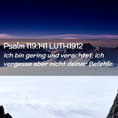 Picture 02 - Psalm 119:141 LUTH1912 - Ich bin gering und verachtet; ich vergesse aber - Bible Verse Picture