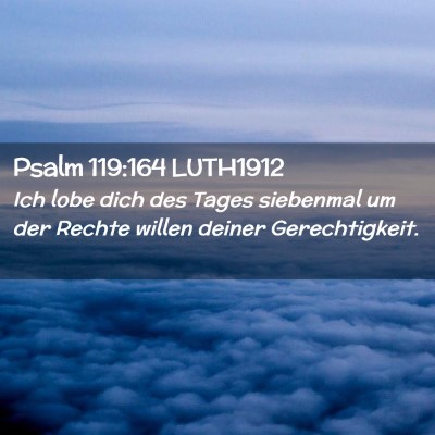 Picture 02 - Psalm 119:164 LUTH1912 - Ich lobe dich des Tages siebenmal um der Rechte - Bible Verse Picture